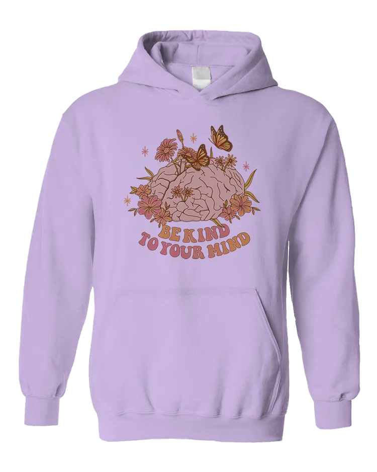 Be Kind To Your Mind - Hoodie