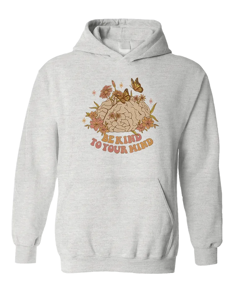 Be Kind To Your Mind - Hoodie
