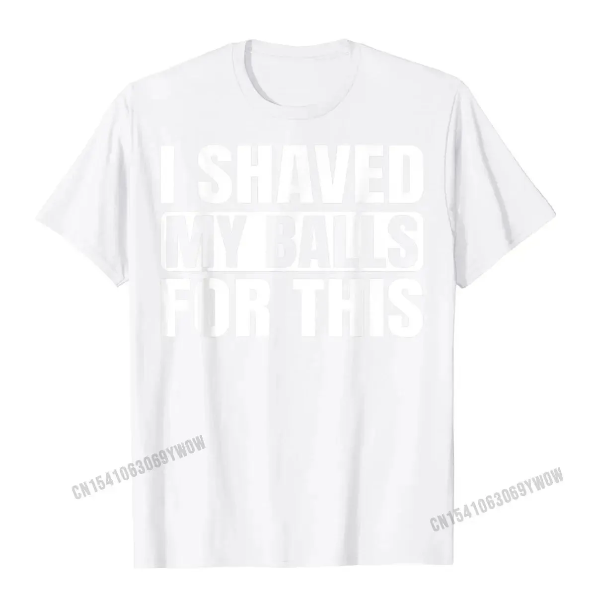 I Shaved My Balls for This Funny Gift T-Shirt Men Printed Top T-Shirts Tops Tees for Men Newest Cotton Casual Tshirts