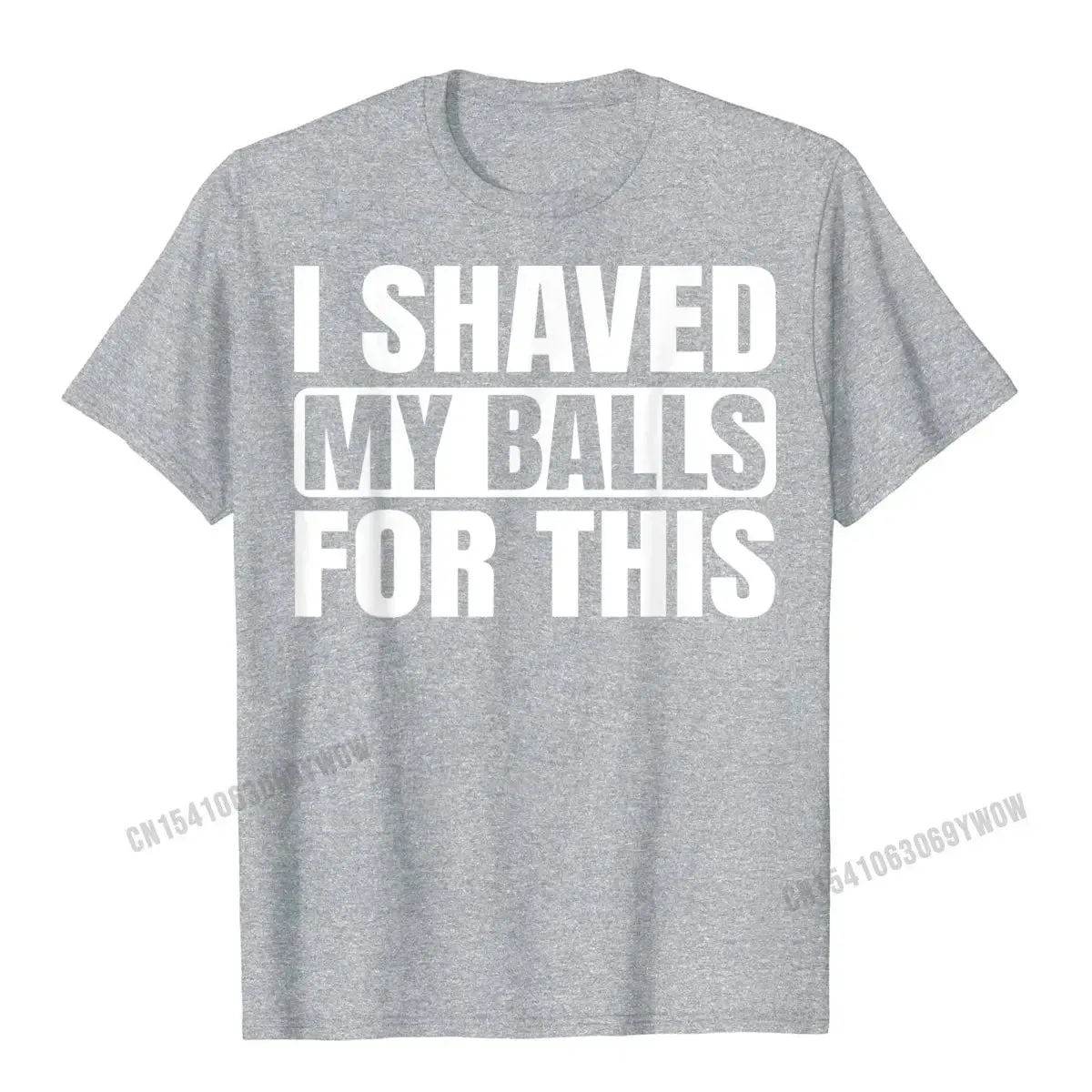 I Shaved My Balls for This Funny Gift T-Shirt Men Printed Top T-Shirts Tops Tees for Men Newest Cotton Casual Tshirts