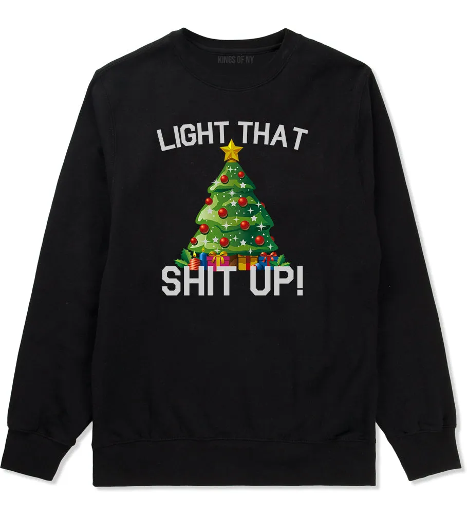 Light That Shit Up Funny Christmas Mens Crewneck Sweatshirt