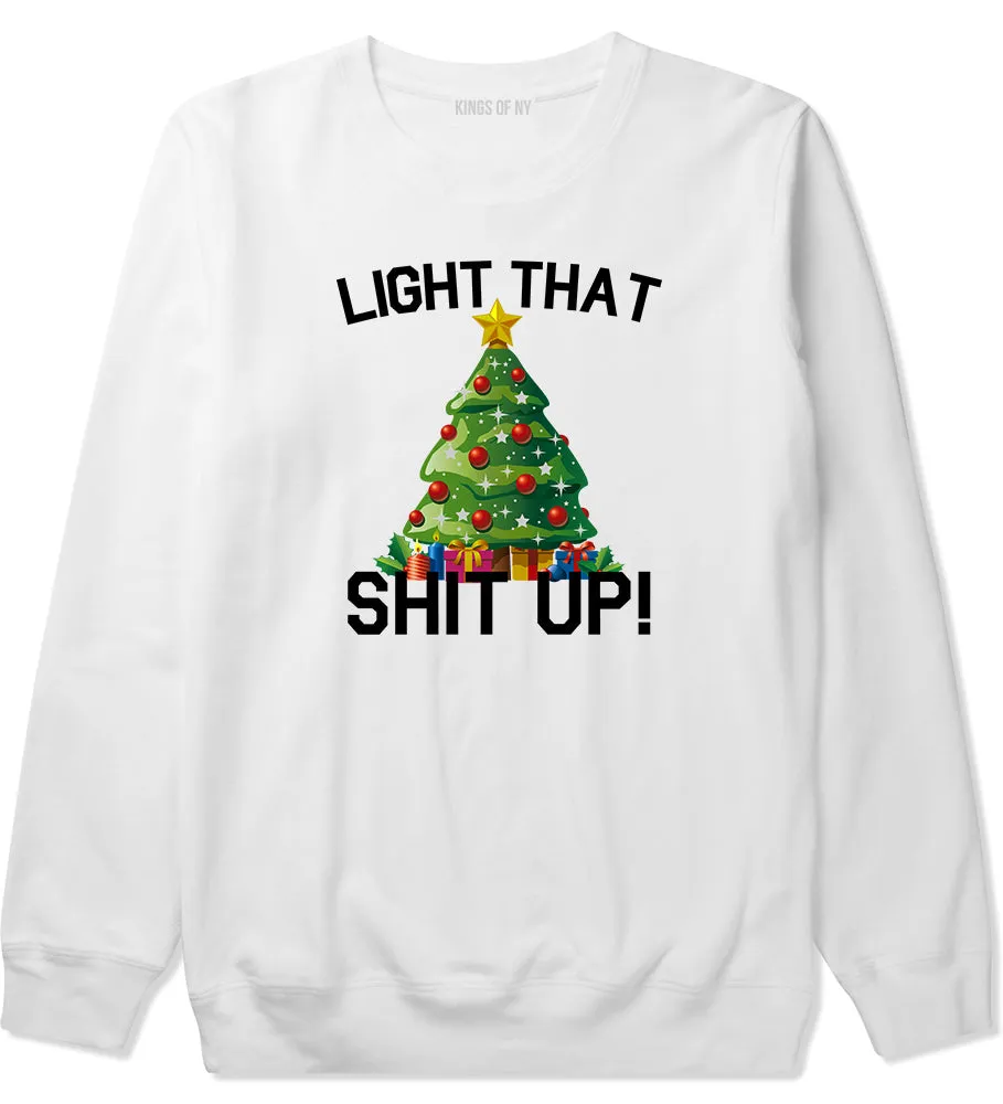 Light That Shit Up Funny Christmas Mens Crewneck Sweatshirt
